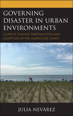 Governing Disaster in Urban Environments: Climate Change Preparation and Adaption after Hurricane Sandy