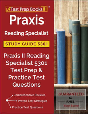 Praxis Reading Specialist Study Guide 5301: Praxis II Reading Specialist 5301 Test Prep & Practice Test Questions