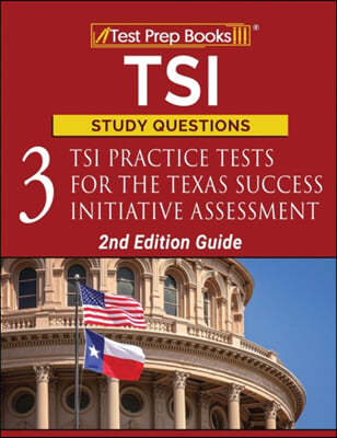 TSI Study Questions: 3 TSI Practice Tests for the Texas Success Initiative Assessment [2nd Edition Guide]