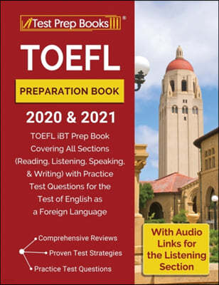 TOEFL Preparation Book 2020 and 2021: TOEFL iBT Prep Book Covering All Sections (Reading, Listening, Speaking, and Writing) with Practice Test Questio