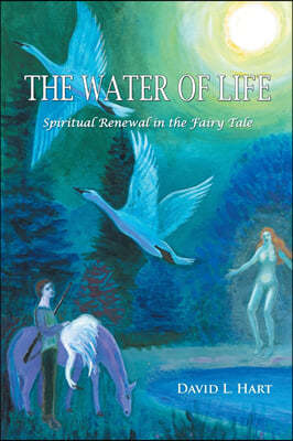The Water of Life: Spiritual Renewal in the Fairy Tale, Revised Edition