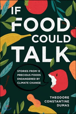 If Food Could Talk: Stories from 13 Precious Foods Endangered by Climate Change