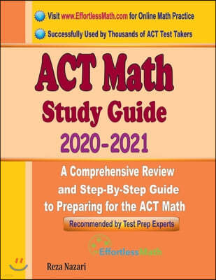 ACT Math Study Guide 2020 - 2021: A Comprehensive Review and Step-By-Step Guide to Preparing for the ACT Math