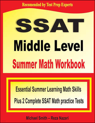 SSAT Middle Level Summer Math Workbook: Essential Summer Learning Math Skills plus Two Complete SSAT Middle Level Math Practice Tests