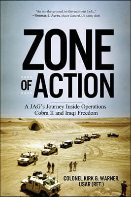 Zone of Action: A JAG's Journey Inside Operations Cobra II and Iraqi Freedom