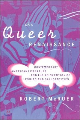 The Queer Renaissance: Contemporary American Literature and the Reinvention of Lesbian and Gay Identities