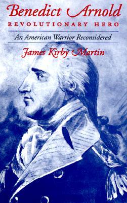 Benedict Arnold, Revolutionary Hero: An American Warrior Reconsidered