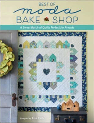 Best of Moda Bake Shop: A Sweet Batch of Quilts Perfect for Precuts