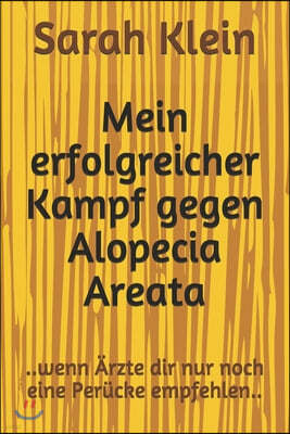 Mein erfolgreicher Kampf gegen Alopecia Areata: ..wenn Arzte dir nur noch eine Perucke empfehlen..