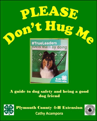 PLEASE Don't Hug Me-: A Guide to Dog Safety and Being a Good Dog Friend
