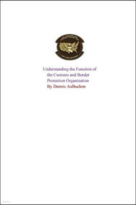 Understanding the Function of the U.S Customs and Border Protection Organization