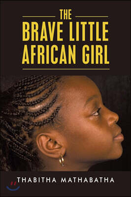 Authorhouse UK The Brave Little African Girl