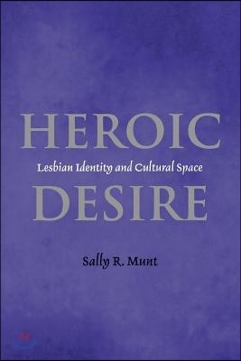 Heroic Desire: Lesbian Identity and Cultural Space