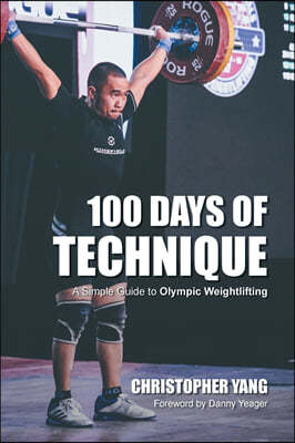 100 Days of Technique: A Simple Guide to Olympic Weightlifting