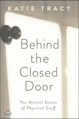 Behind the Closed Door: The Mental Stress of Physical Stuff