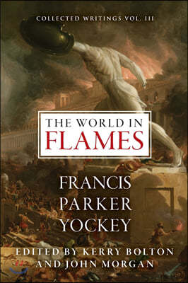 The World in Flames: The Shorter Writings of Francis Parker Yockey