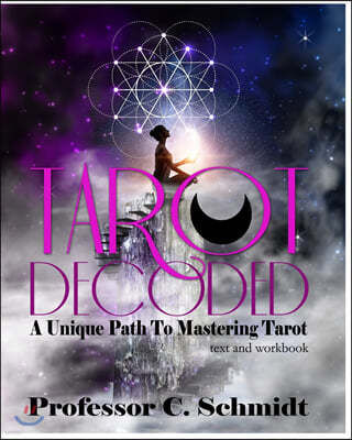 Tarot Decoded: A Unique Path to Mastering Tarot