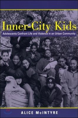 Inner City Kids: Adolescents Confront Life and Violence in an Urban Community