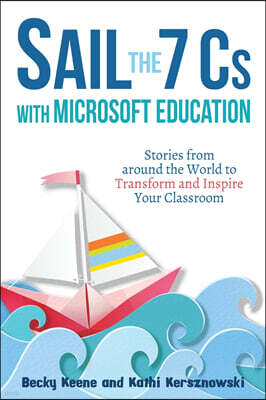 Dave Burgess Consulting Sail the 7 Cs with Microsoft Education: Stories from around the World to Transform and Inspire Your Classroom