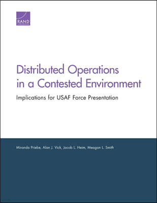 Distributed Operations in a Contested Environment: Implications for USAF Force Presentation