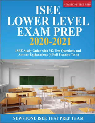 ISEE Lower Level Prep 2023-2024: 512 Test Questions and Detailed Answer Explanations (4 Full-Length Tests)