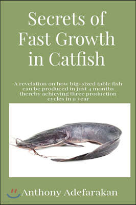 Secrets of Fast Growth in Catfish: A revelation on how big-sized table fish can be produced in just 4 months thereby achieving three production cycles