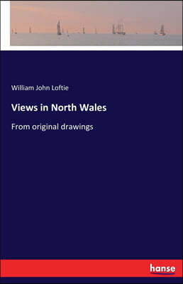 Views in North Wales: From original drawings