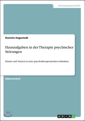 Hausaufgaben in der Therapie psychischer Storungen: Einsatz und Nutzen in einer psychotherapeutischen Ambulanz
