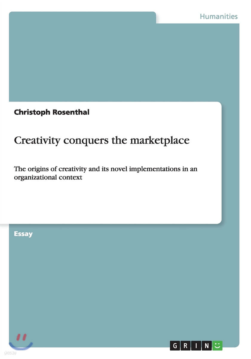 Creativity conquers the marketplace: The origins of creativity and its novel implementations in an organizational context