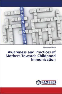 Awareness and Practices of Mothers Towards Childhood Immunization
