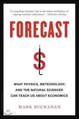 Forecast: What Physics, Meteorology, and the Natural Sciences Can Teach Us about Economics