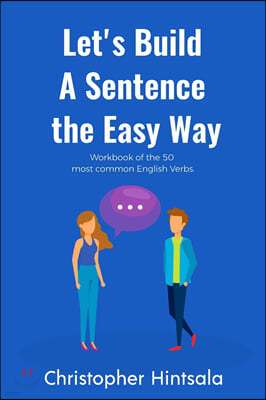 Let's Build a Sentence the Easy Way: 50 Most Common English Verbs