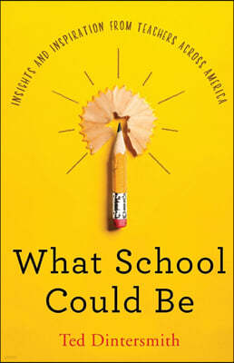 What School Could Be: Insights and Inspiration from Teachers Across America