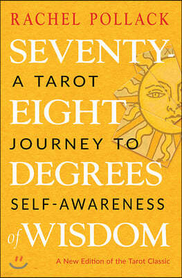 Seventy-Eight Degrees of Wisdom: A Tarot Journey to Self-Awareness (a New Edition of the Tarot Classic)