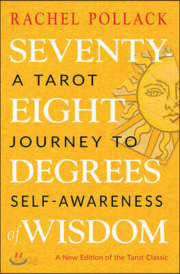 Seventy-Eight Degrees of Wisdom: A Tarot Journey to Self-Awareness (a New Edition of the Tarot Classic)