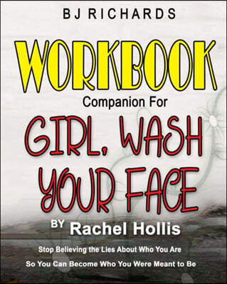 Workbook Companion for Girl Wash Your Face by Rachel Hollis: Stop Believing the Lies About Who You Are So You Can Become Who You Were Meant to Be