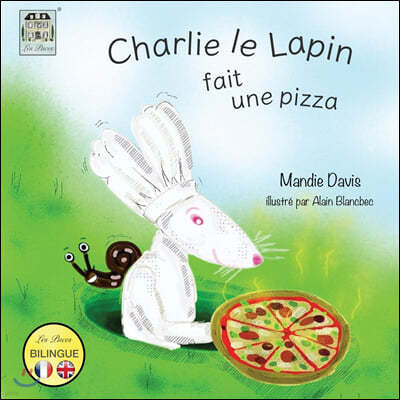 Charlie le Lapin fait une Pizza: Charlie Rabbit makes a Pizza