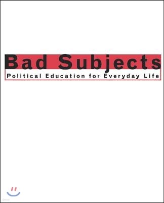 Bad Subjects: Political Education for Everyday Life