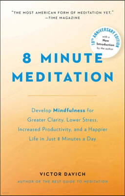 8 Minute Meditation Expanded: Quiet Your Mind. Change Your Life.