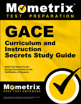 Gace Curriculum and Instruction Secrets Study Guide: Gace Test Review for the Georgia Assessments for the Certification of Educators