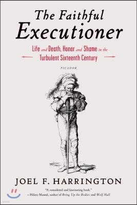 The Faithful Executioner: Life and Death, Honor and Shame in the Turbulent Sixteenth Century