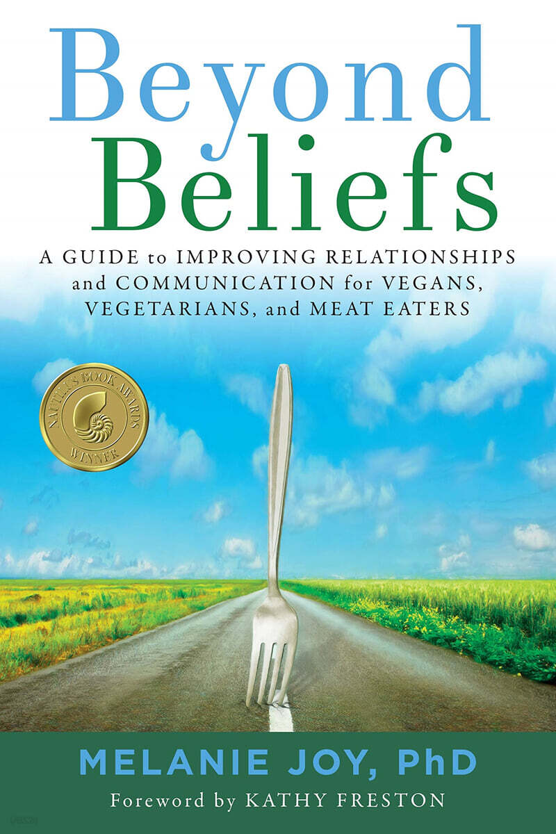 Beyond Beliefs: A Guide to Improving Relationships and Communication for Vegans, Vegetarians, and Meat Eaters