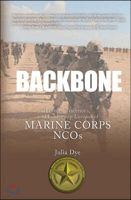 Backbone: History, Traditions, and Leadership Lessons of Marine Corps NCOs