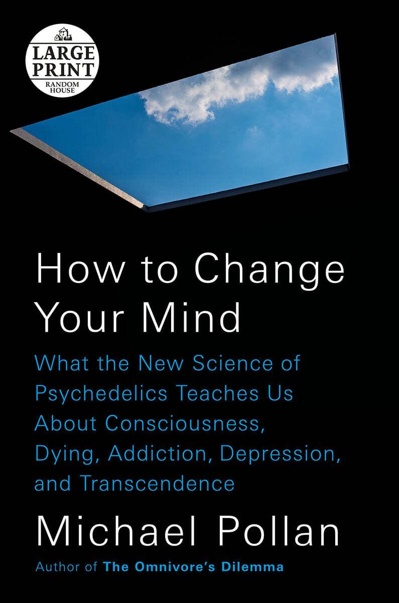 How to Change Your Mind: What the New Science of Psychedelics Teaches Us About Consciousness, Dying, Addiction, Depression, and Transcendence