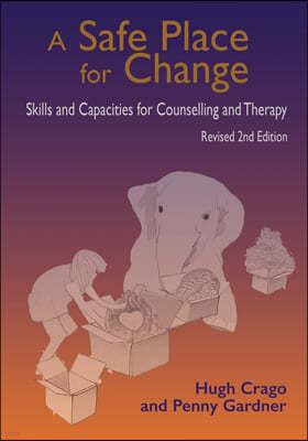 A Safe Place for Change, revised 2nd edition: Skills and Capabilities for Counselling and Therapy