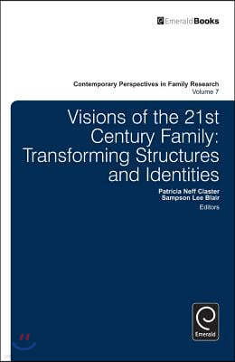 Visions of the 21st Century Family: Transforming Structures and Identities