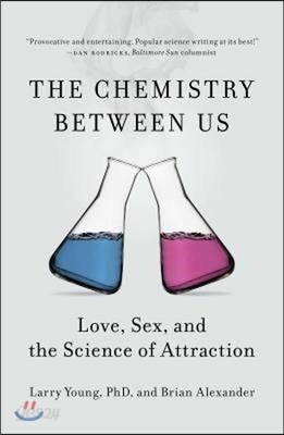 The Chemistry Between Us: Love, Sex, and the Science of Attraction