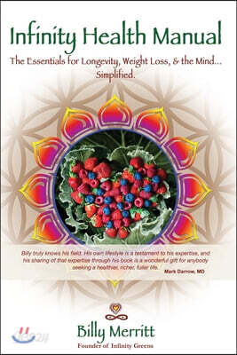 Infinity Health Manual: The Essentials for Longevity, Weight Loss & the Mind...Simplified