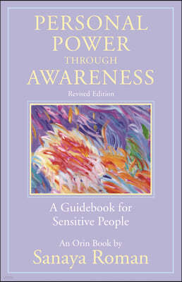 Personal Power Through Awareness, Revised Edition: A Guidebook for Sensitive People