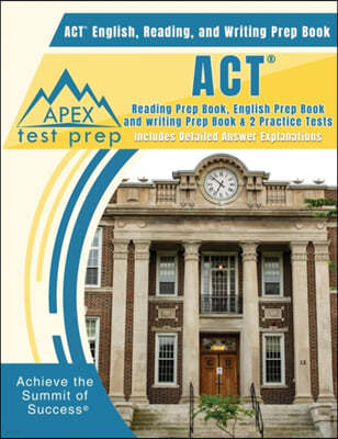 ACT English, Reading, and Writing Prep Book: ACT Reading Prep Book, English Prep Book, and Writing Prep Book & 2 Practice Tests [includes Detailed Ans